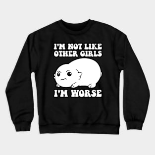 I'm Not Like Other Girls I'm Worse Crewneck Sweatshirt